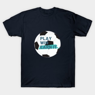 Play, win, earn it T-Shirt